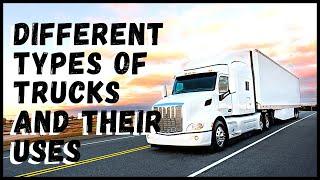 Different Types of Trucks and Their Uses