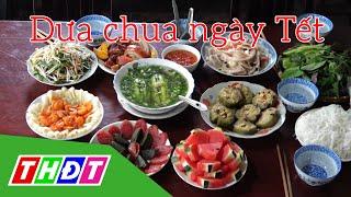 Dưa chua ngày Tết | Đặc sản miền sông nước | THDT