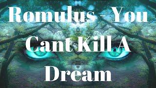 Romulus - You Can't Kill A Dream