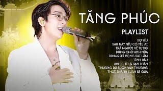 TĂNG PHÚC Playlist Tuyển Chọn 2024 - 10 Ca Khúc Live "Sợ Yêu, Trả Người Về Tự Do"