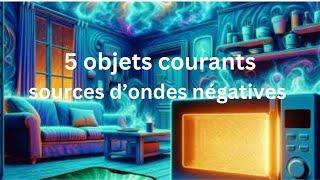 5 Objets de Votre Maison sources d'Ondes Négatives et comment les Neutraliser