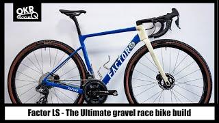 Factor LS - The Ultimate gravel race bike build