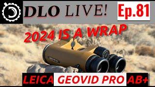 DLO Live! Ep. 81   2024 IS A WRAP.  FIRST LOOK AT LEICA GEOVID PRO AB+