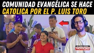 Comunidad evangélica se hace CATÓLICA por el PADRE LUIS TORO ️