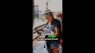 HOLIDAYS UNPACKED PART 5: Budget green travel