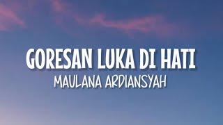 Maulana Ardiansyah - Goresan Luka Di Hati (Lirik Lagu)