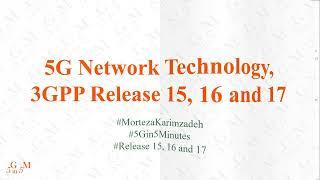 5G Network Technology, 3GPP Release 15, 16 and 17