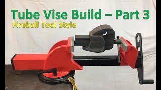 Tube Vise Build - Fireball Tool Style - Part 3
