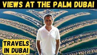 VIEWS AT THE PALM BEST VIEWS OF PALM JUMEIRAH AMAZING DUBAI TRAVELS | TOP PLACES TO VISIT IN DUBAI