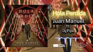 Hola Perdida (Version Bachata)- Juan Manuel ft. Dj Pipo