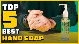 Top 5 Best Hand Soaps Review in 2023