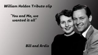 William Holden Tribute clip: You and me (we wanted it all) Bill and Ardis