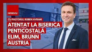 INTERVIU: Atentat la Biserica Penticostală Elim din Brunn, (Viena) Austria | cu pastorul Ruben Avram