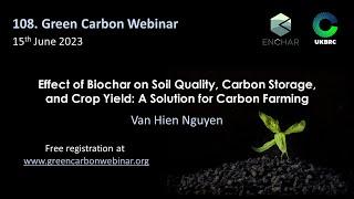 108.Green Carbon Webinar - Effect of Biochar on Soil Quality, Carbon Storage, and Crop Yield