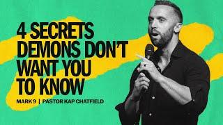 4 Secrets Demons Don’t Want You To Know | Pastor Kap Chatfield | Mark 9