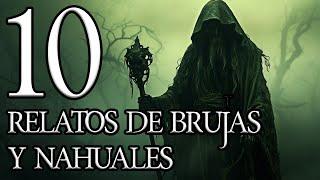 10 RELATOS DE NAHUALES Y BRUJAS | ESPECIAL DE HALLOWEEN | RECOPILACION DE RELATO