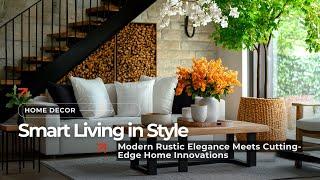 Discover Smart Living: Innovative Modern Rustic Decor & High-Tech Home Ideas