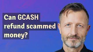 Can GCash refund scammed money?