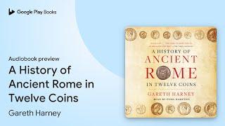 A History of Ancient Rome in Twelve Coins by Gareth Harney · Audiobook preview