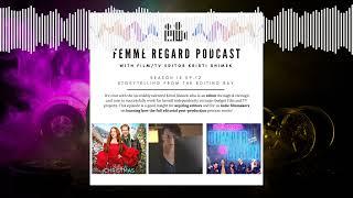 Femme Regard Podcast: S15E12: Storytelling From the Editing Bay with Kristi Shimek