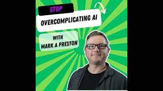 Simplifying AI with Mark A. Preston