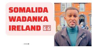 Somalida ku nool Wadanka Ireland iyo faahfaahin ka so warka dalkaas Fahad shaakir