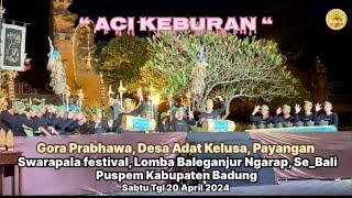 “Aci Keburan” Gora Prabhawa Kelusa, Swarapala Fesival, Lomba Baleganjur Ngarap, Se_Bali