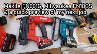 Update - Makita FN001G, my new Milwaukee M18 FN18GS & a quick preview of my next job