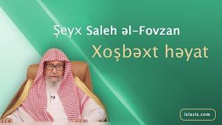 Xoşbəxt həyat | Şeyx Saleh əl-Fovzan