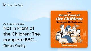 Not in Front of the Children: The complete BBC… by Richard Waring · Audiobook preview