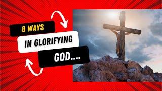 8 Ways Glorifying God