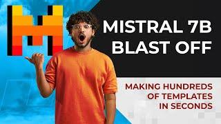 Mistral 7B Blast Off - Making Hundreds of Templates in Seconds