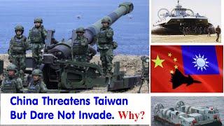 China Threatens Taiwan But Dare Not to Invade  Why?