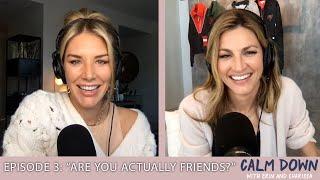 Are You Actually Friends? | Calm Down with Erin and Charissa Episode #3
