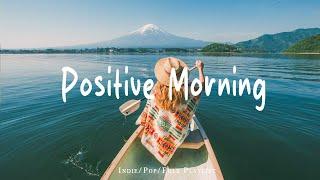 Positive Morning Playlist  Comfortable music that makes you feel positive - Live 24/7 - Radio