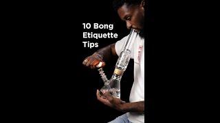 BONG ETIQUETTE Tips!