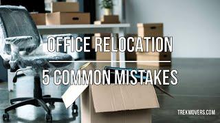 OFFICE RELOCATION 5 COMMON MISTAKES  - TrekMovers