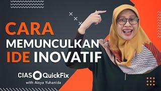 3 Hal Yang Bisa Memunculkan Ide-Ide Inovatif | CIAS QuickFix with Aisya Yuhanida