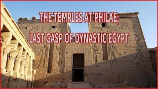 Philae; the last gasp of ancient Egypt