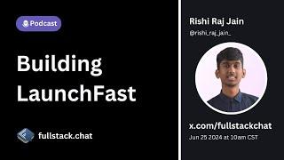 Building LaunchFast w/Rishi Raj Jain