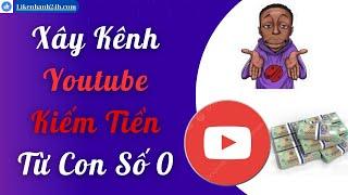  Cách Xây Dựng Kênh Youtube Kiếm Tiền | Xây Dựng Kênh Youtube Chuyên Nghiệp Hiệu Quả