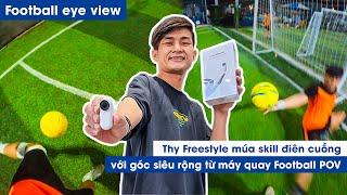 THY FREESTYLE đi đá bóng múa skill MESSI điên cuồng & bí quyết FOOTBALL EYE VIEW từ  INSTA360 GO 2