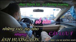 THỰC HÀNH LÁI XE ĐƯỜNG TRƯỜNG SỐ SÀN: NHỮNG VIỆC NHỎ NHƯNG ẢNH HƯỞNG LỚN