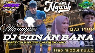 DJ CIINAN BANA FAUZANA FYP TIKTOK STYLE TRAP BASS BEDIL|| WEJANGAN MAS IYUN SHOBAT NGARET