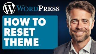 How to Reset WordPress Theme (Full 2024 Guide)