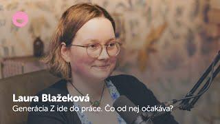 Generácia Z ide do práce. Čo od nej očakáva? | Laura Blažeková