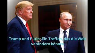 Ein Treffen, das die Welt verändern könnte: Trump und Putin im Dialog