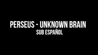 ► Perseus - Unknown Brain | Sub Español