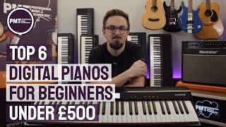 Top 6 Digital Pianos For Beginners...Best Beginner Keyboards Under £500!