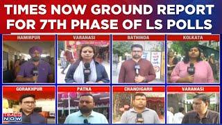 Ground Report For Lok Sabha Elections 2024: Final Day Of Voting In 8 Seats | LS Polls